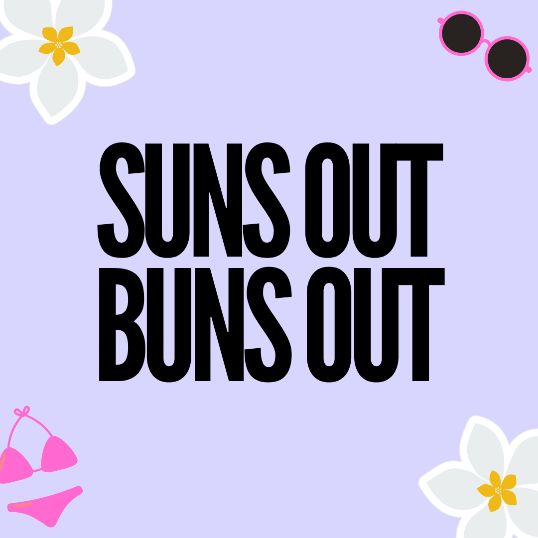 Suns Out, Buns Out