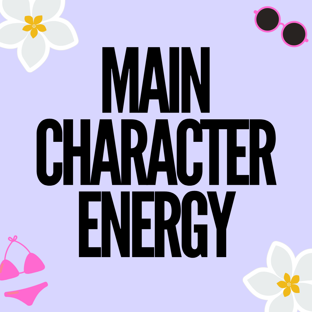 Main Character Energy