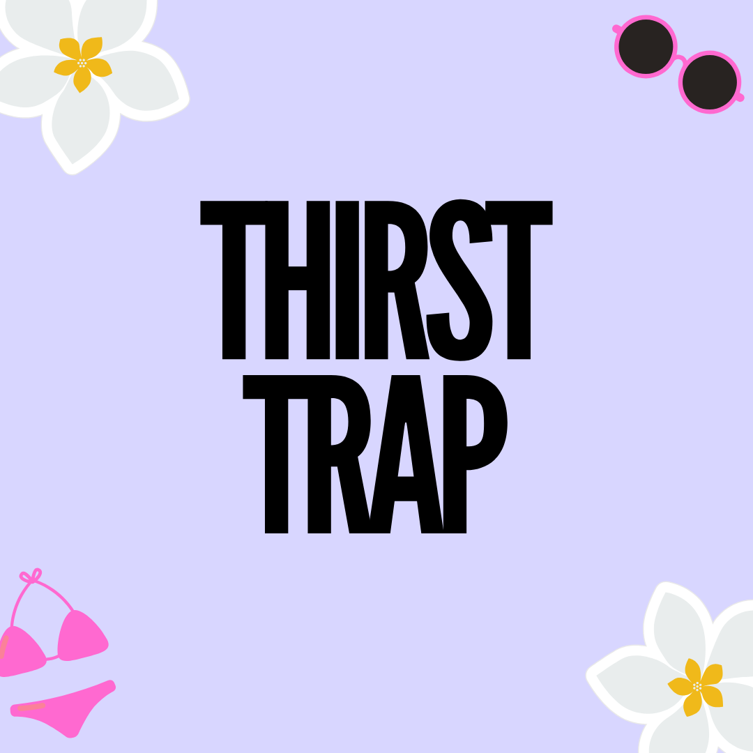 Thirst Trap
