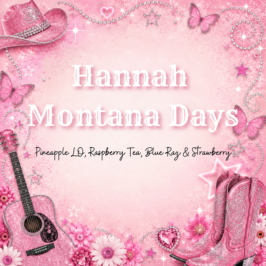Hannah Montana Days (Pineapple LO, Raspberry Tea, Blue Raz & Strawberry)