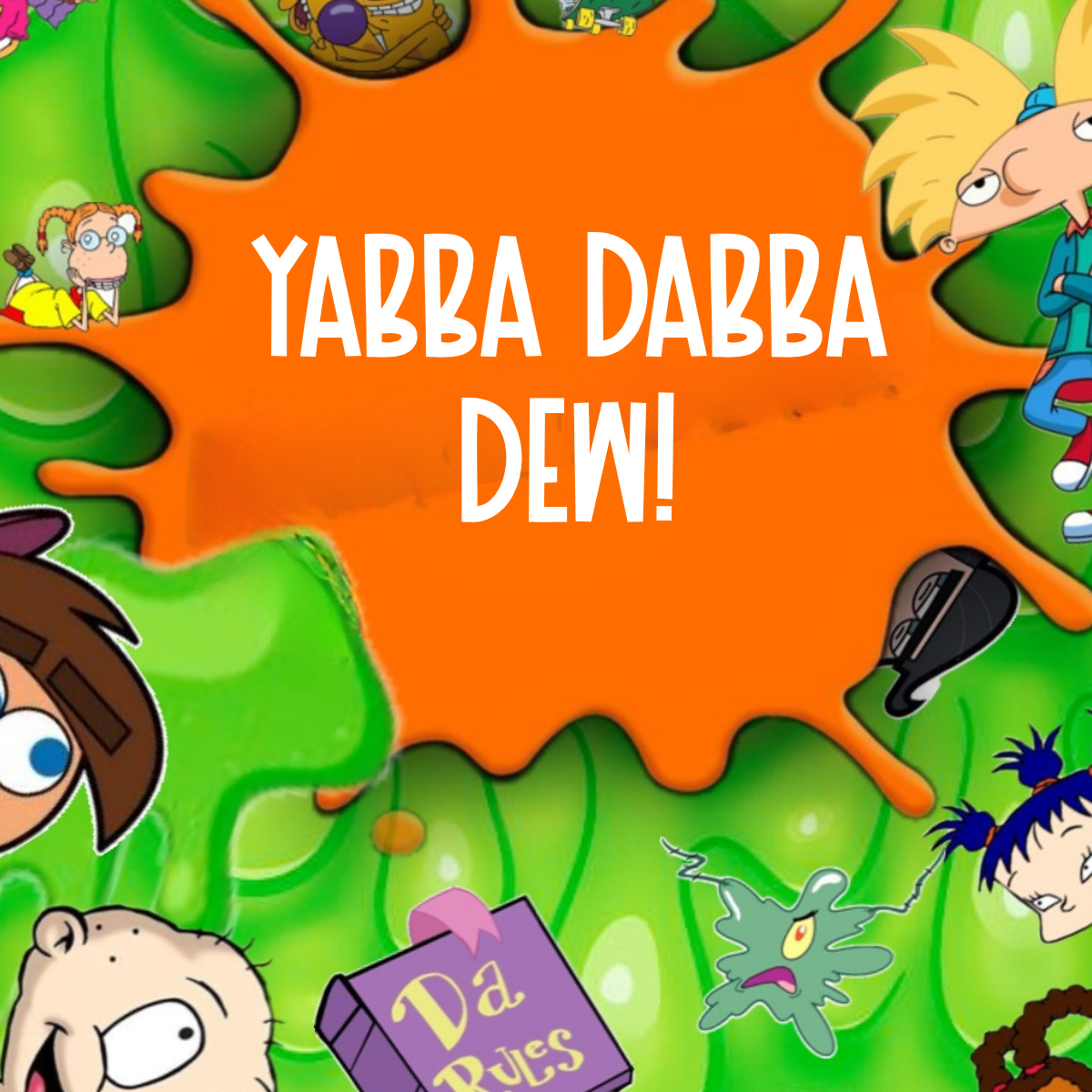 Yabba Dabba Dew!